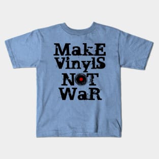 Make Vinyls NOT War Kids T-Shirt